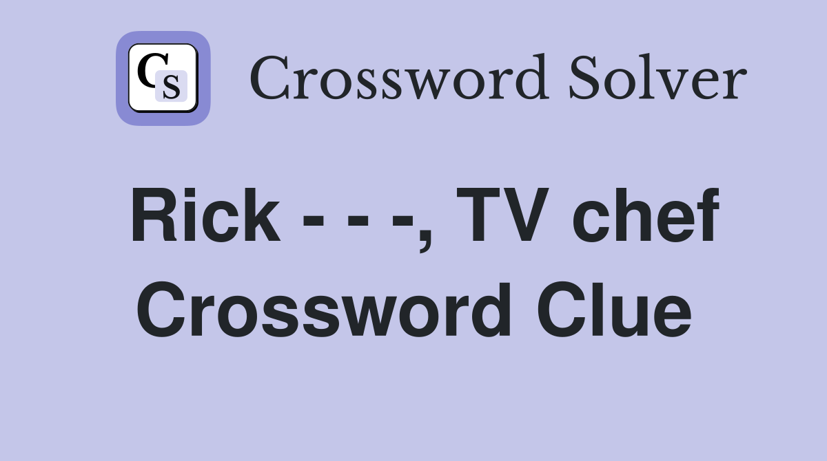 Rick - - -, TV chef Crossword Clue