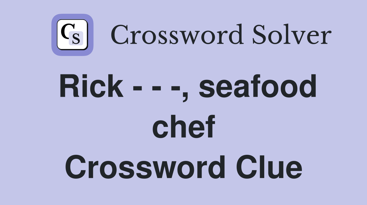 Rick - - -, seafood chef Crossword Clue