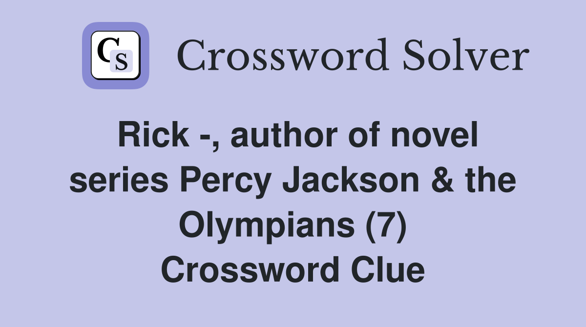 Rick -, author of novel series Percy Jackson & the Olympians (7) Crossword Clue