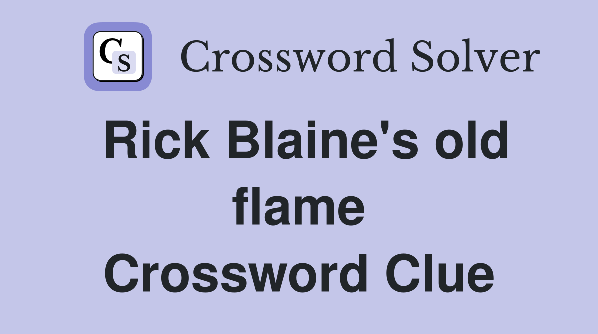Rick Blaine's old flame Crossword Clue