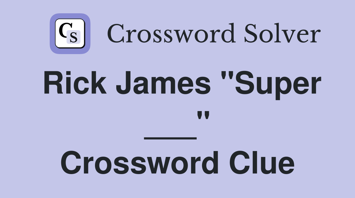 Rick James "Super ___" Crossword Clue