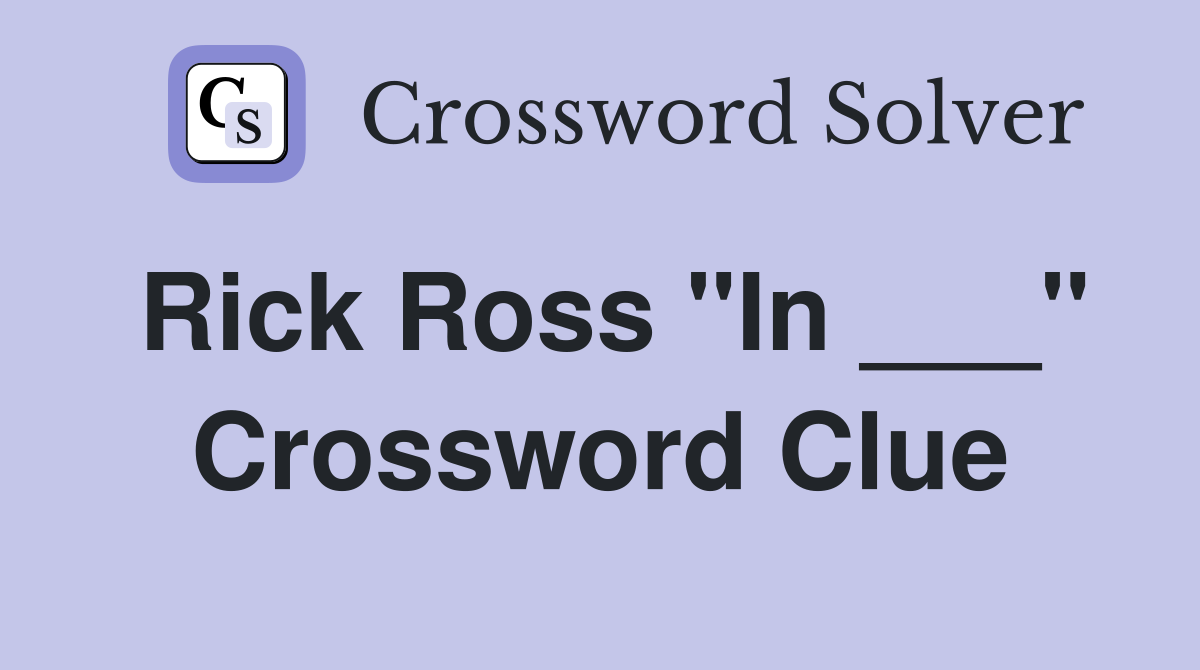 Rick Ross "In ___" Crossword Clue