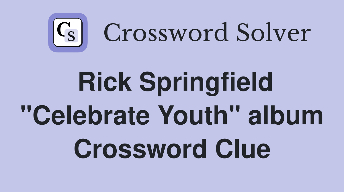 Rick Springfield "Celebrate Youth" album Crossword Clue