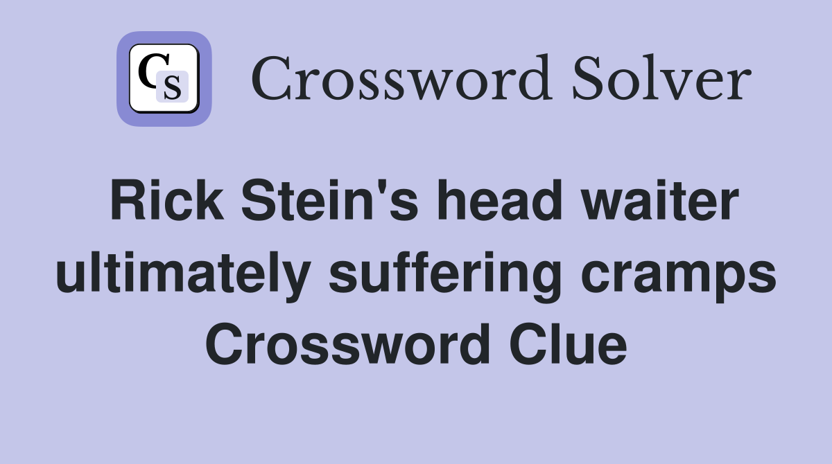 Rick Stein's head waiter ultimately suffering cramps Crossword Clue