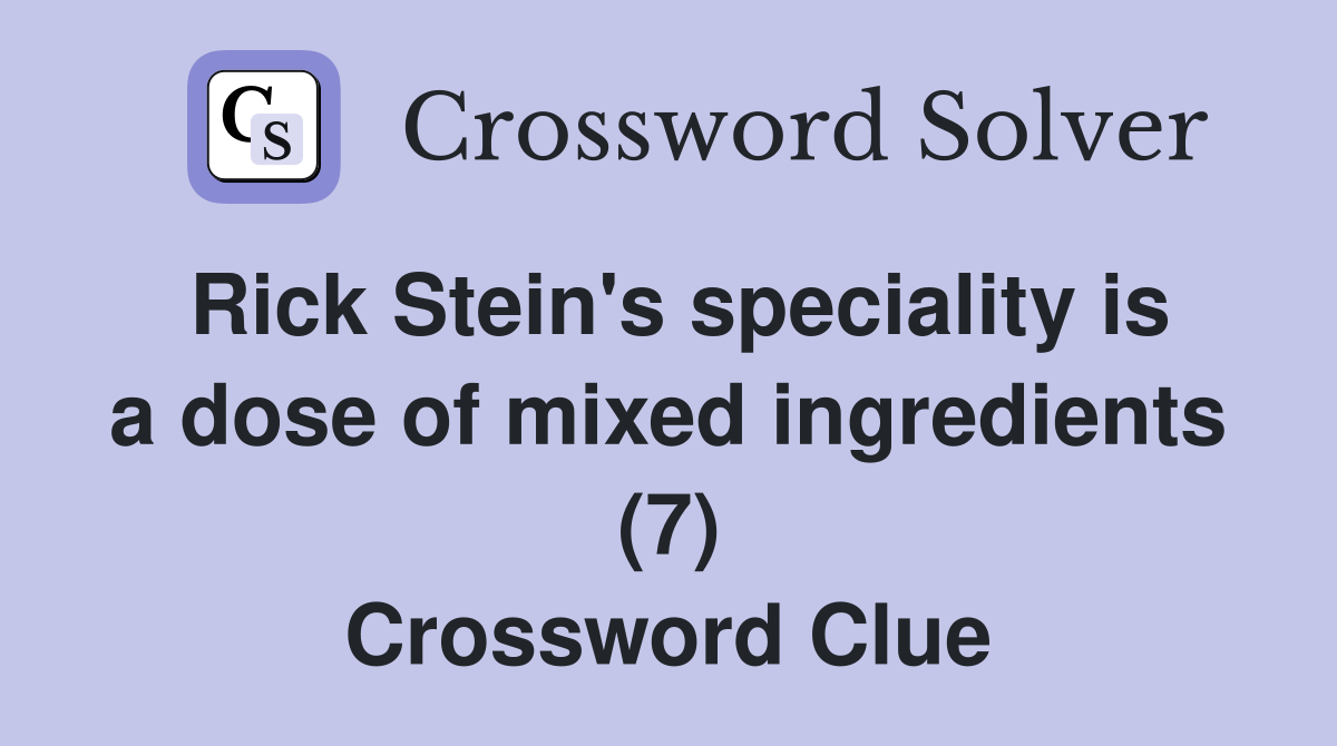 Rick Stein's speciality is a dose of mixed ingredients (7) Crossword Clue