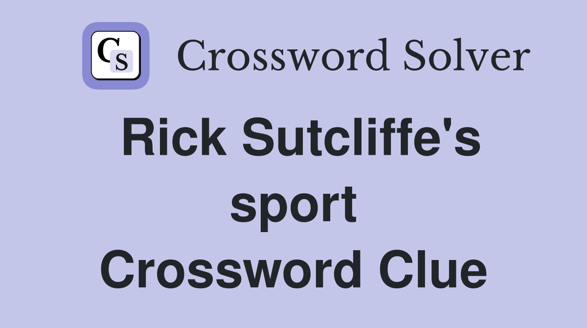 Rick Sutcliffe's sport Crossword Clue