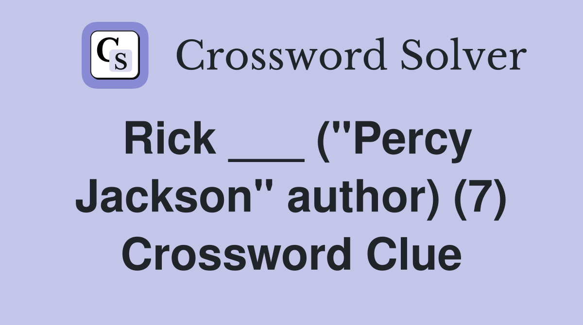 Rick ___ ("Percy Jackson" author) (7) Crossword Clue