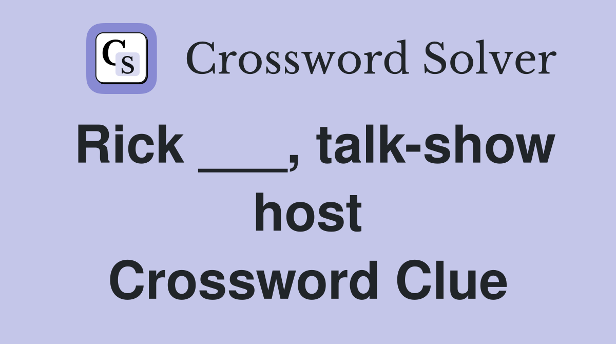 Rick ___, talk-show host Crossword Clue