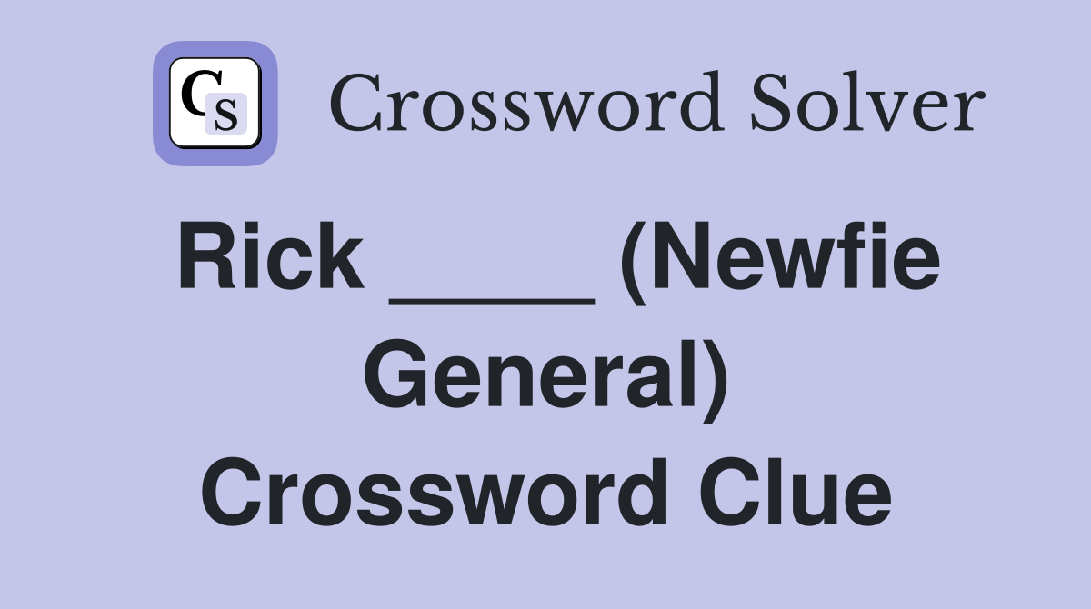 Rick ____ (Newfie General) Crossword Clue