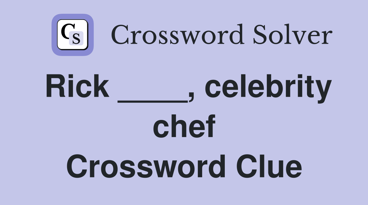 Rick ____, celebrity chef Crossword Clue