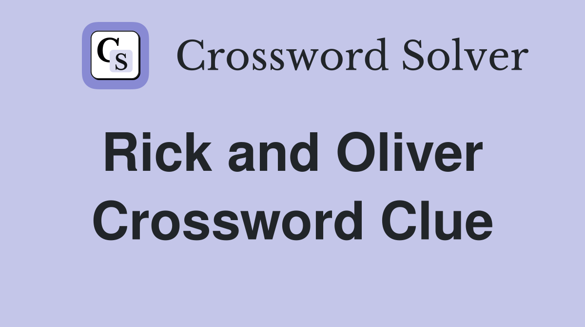 Rick and Oliver  Crossword Clue