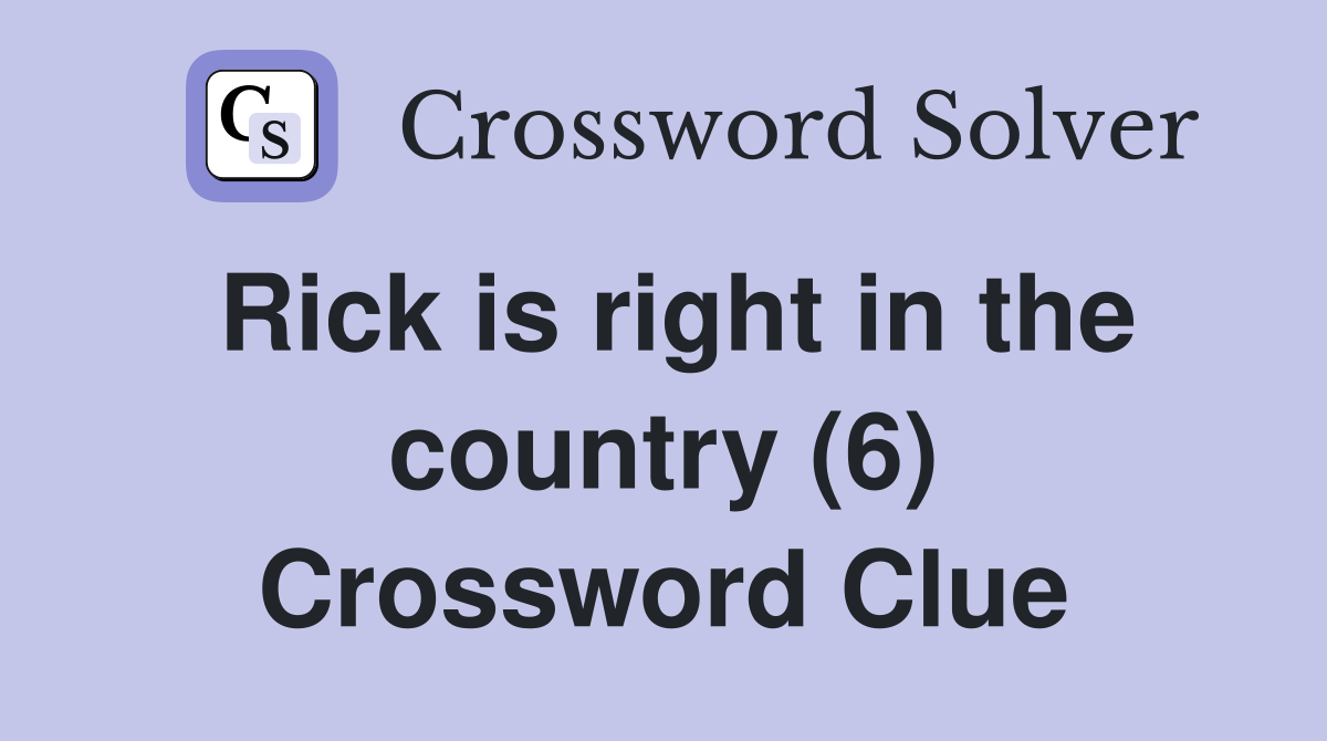 Rick is right in the country (6) Crossword Clue