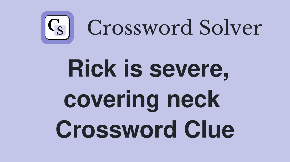Rick is severe, covering neck  Crossword Clue