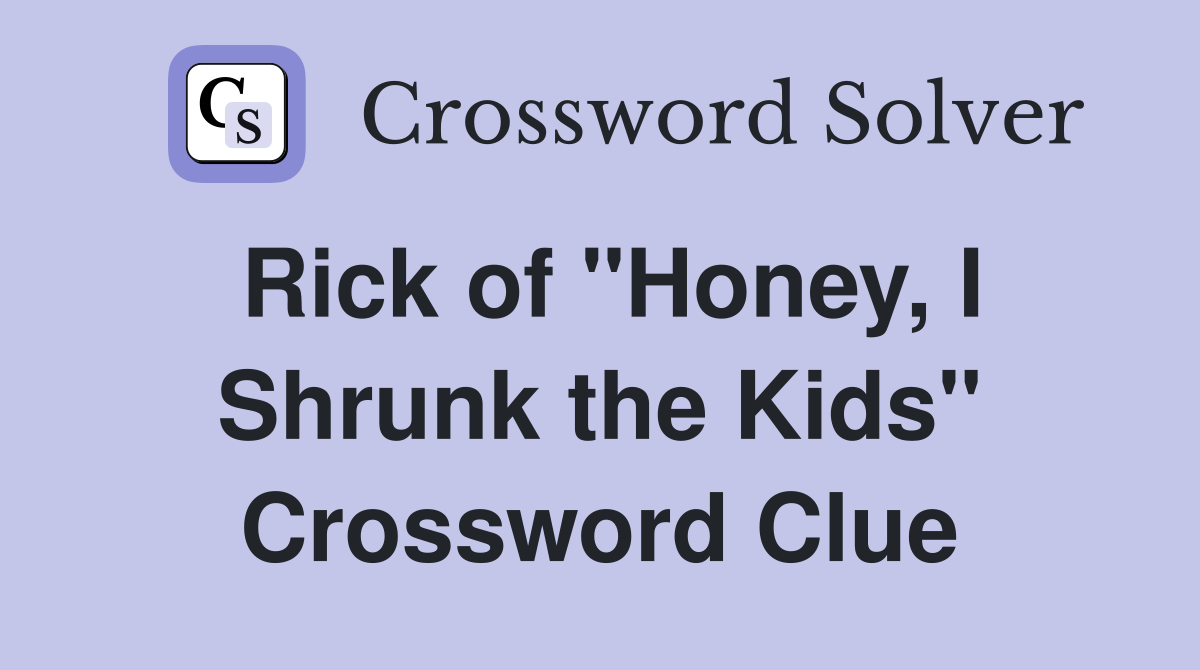 Rick of "Honey, I Shrunk the Kids" Crossword Clue