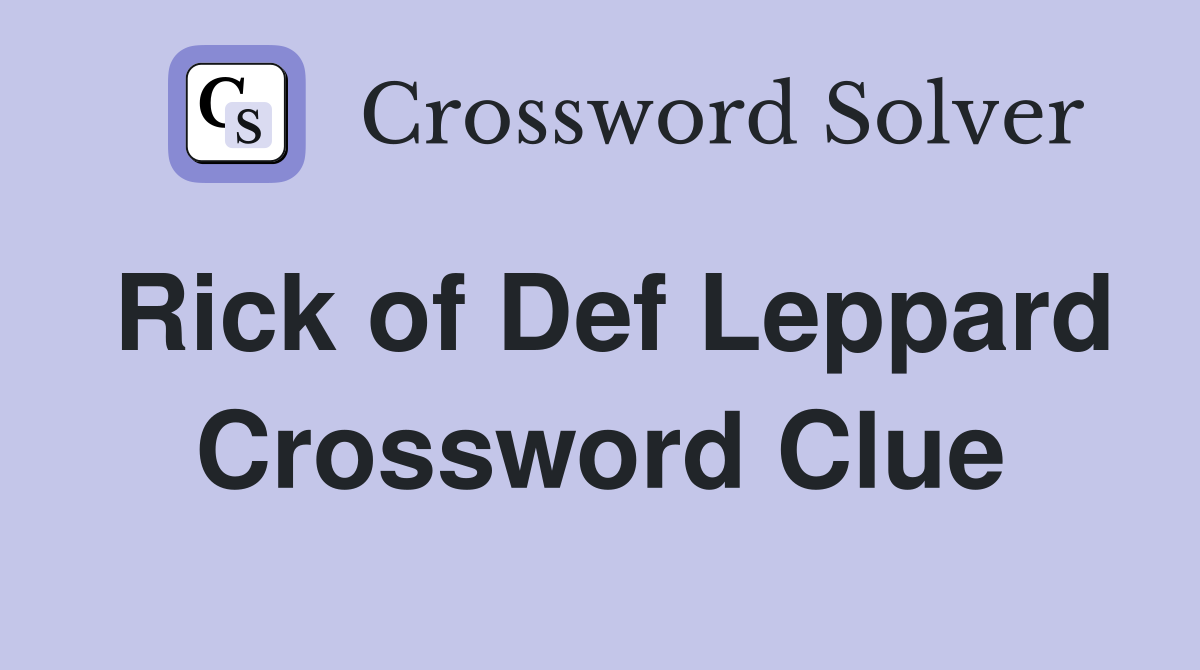 Rick of Def Leppard Crossword Clue