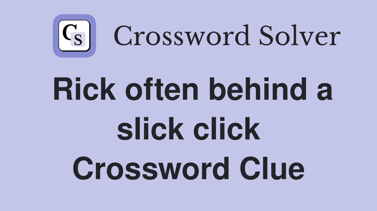Rick often behind a slick click Crossword Clue