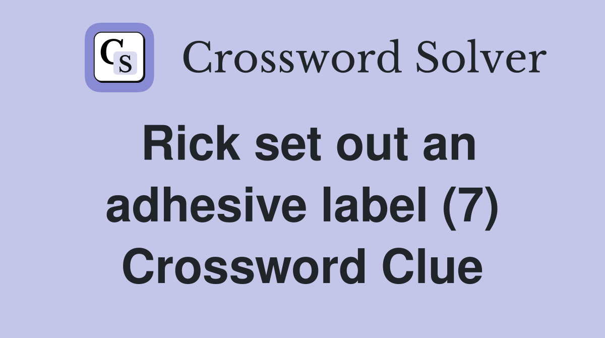 Rick set out an adhesive label (7) Crossword Clue