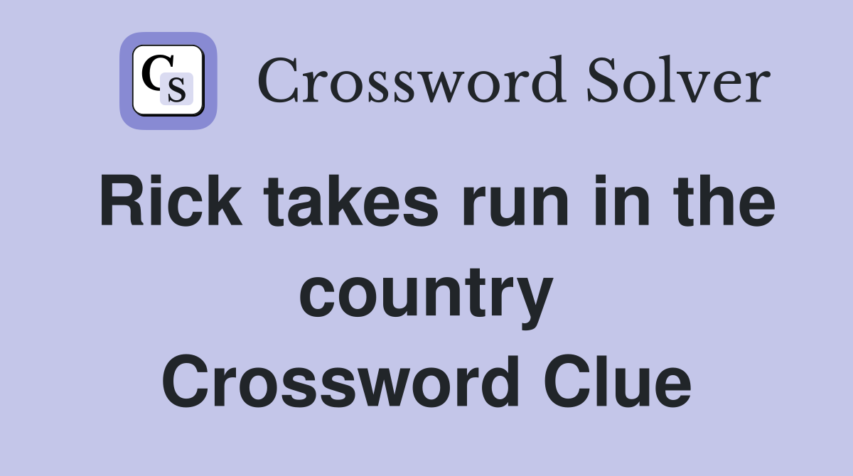Rick takes run in the country Crossword Clue