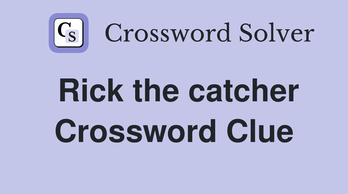 Rick the catcher Crossword Clue