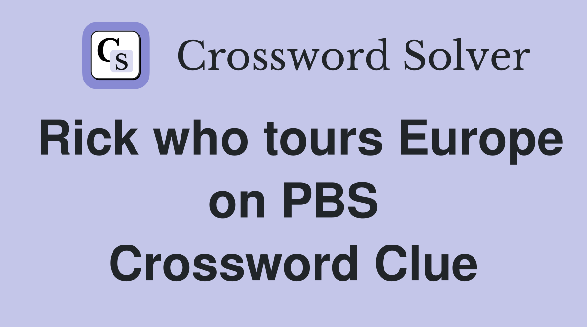 Rick who tours Europe on PBS Crossword Clue
