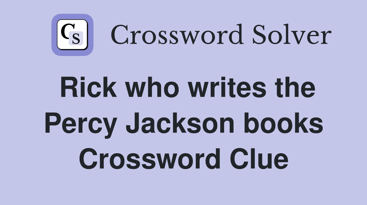 Rick who writes the Percy Jackson books Crossword Clue