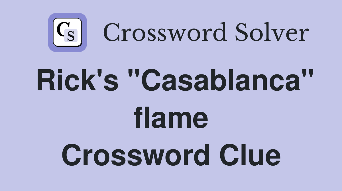 Rick's "Casablanca" flame Crossword Clue