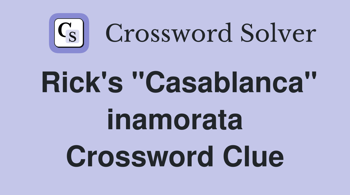 Rick's "Casablanca" inamorata Crossword Clue