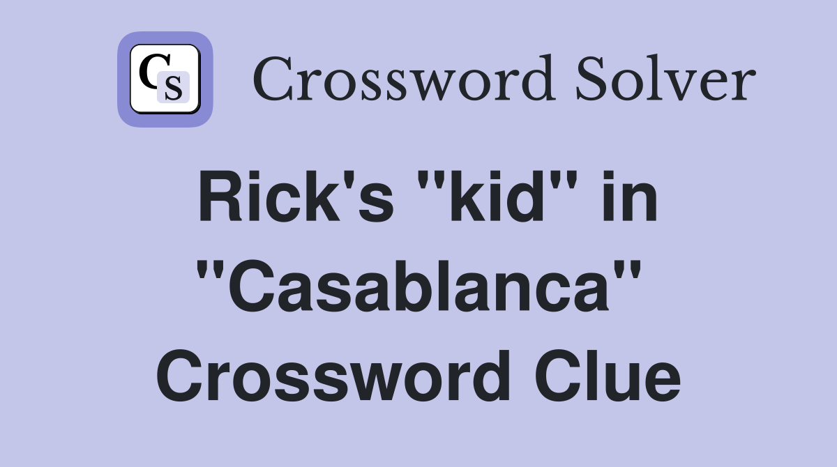 Rick's "kid" in "Casablanca" Crossword Clue