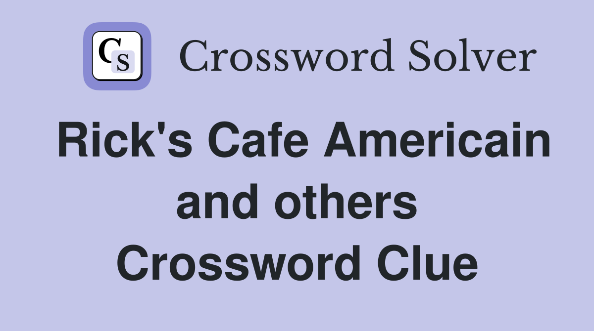 Rick's Cafe Americain and others Crossword Clue