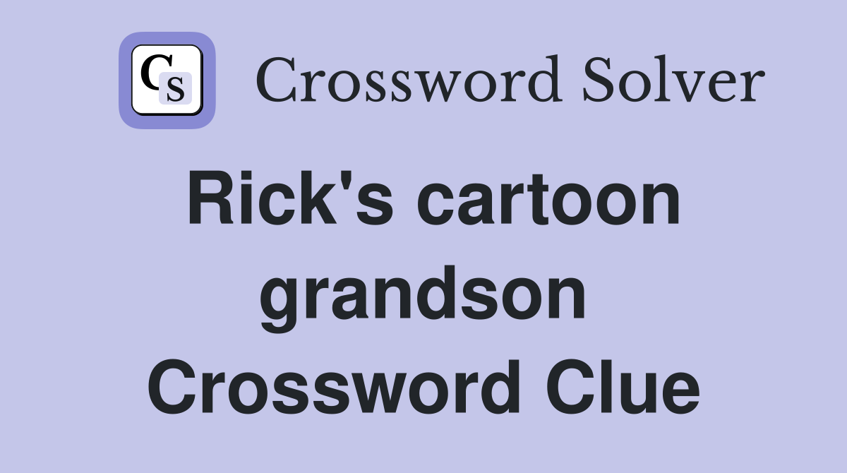 Rick's cartoon grandson Crossword Clue