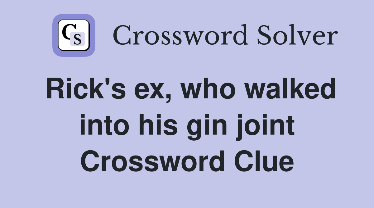 Rick's ex, who walked into his gin joint Crossword Clue