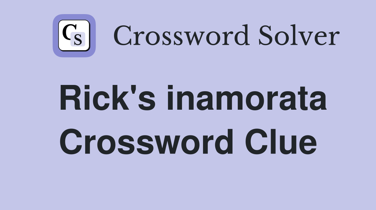 Rick's inamorata Crossword Clue