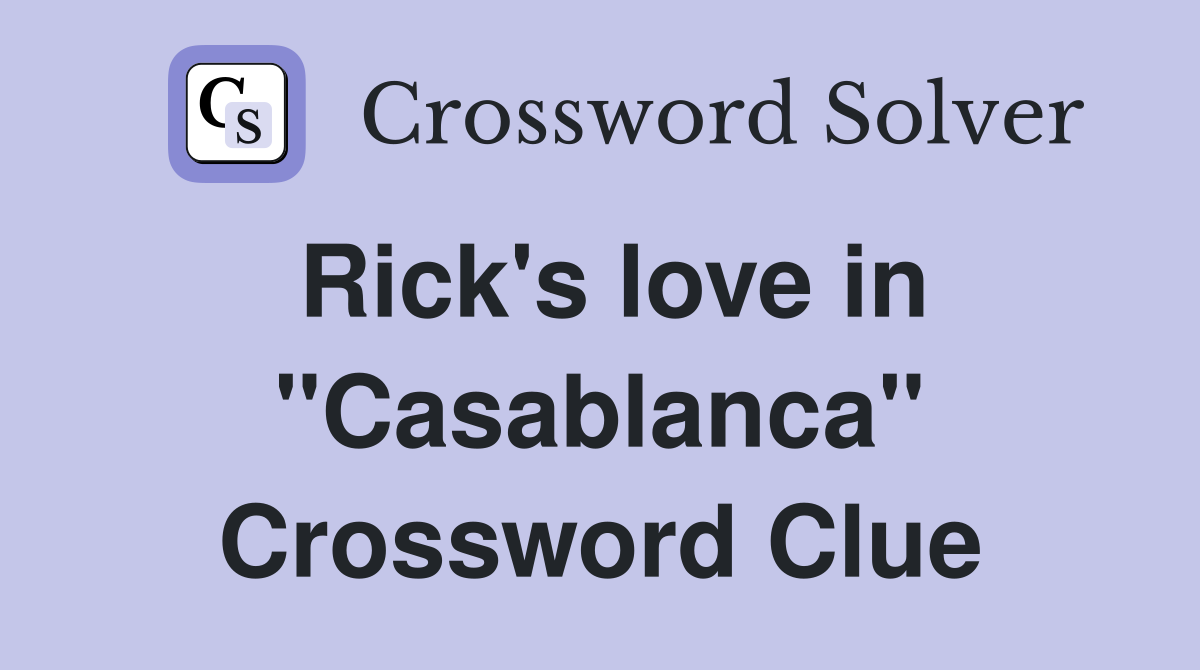 Rick's love in "Casablanca" Crossword Clue