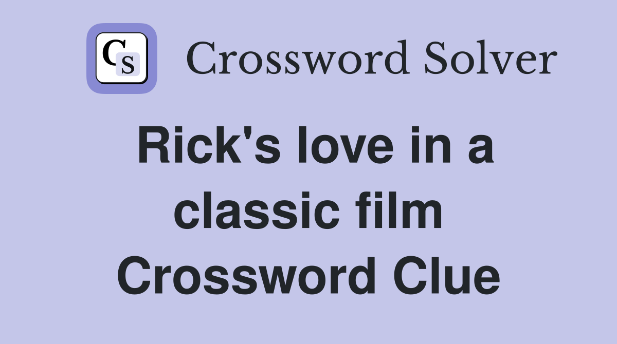 Rick's love in a classic film Crossword Clue