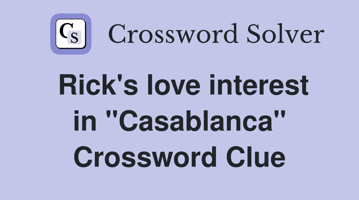 Rick's love interest in "Casablanca" Crossword Clue