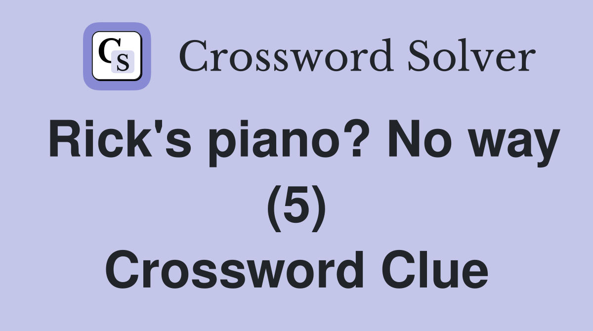 Rick's piano? No way (5) Crossword Clue