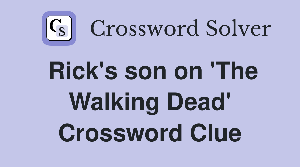 Rick's son on 'The Walking Dead' Crossword Clue