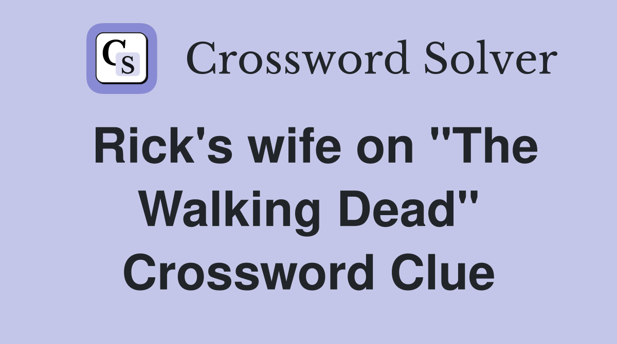 Rick's wife on "The Walking Dead" Crossword Clue