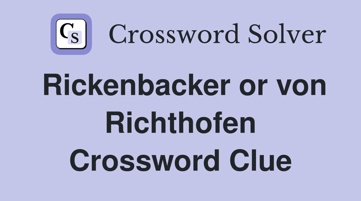 Rickenbacker or von Richthofen Crossword Clue