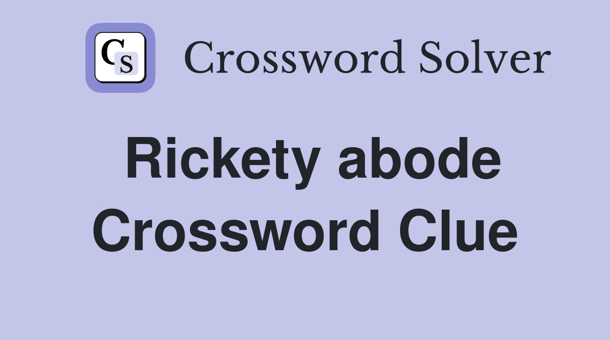 Rickety abode Crossword Clue