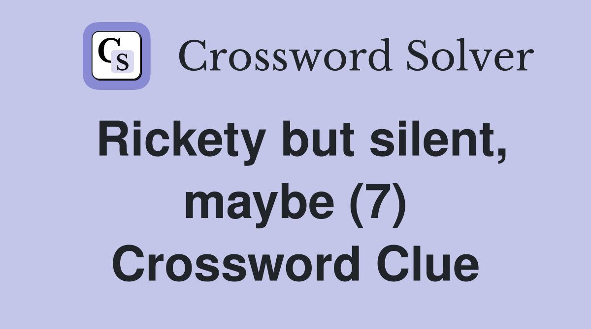 Rickety but silent, maybe (7) Crossword Clue