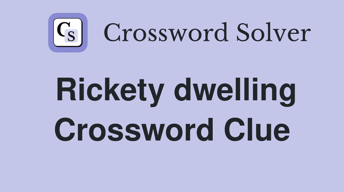 Rickety dwelling Crossword Clue