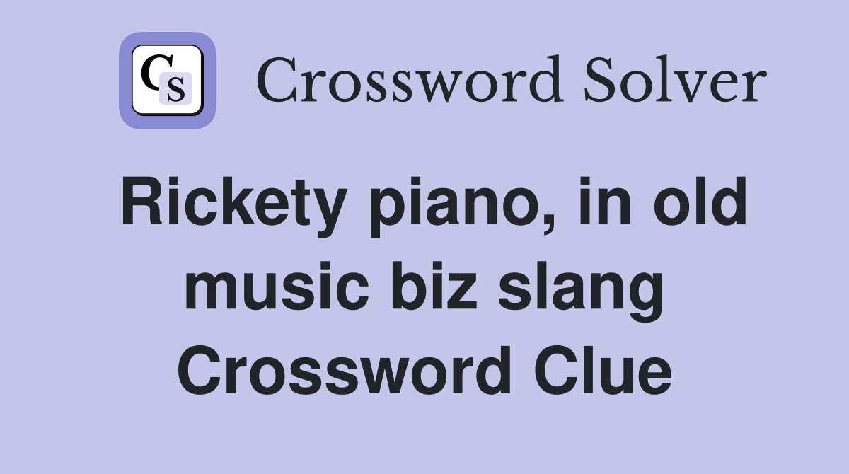 Rickety piano, in old music biz slang Crossword Clue