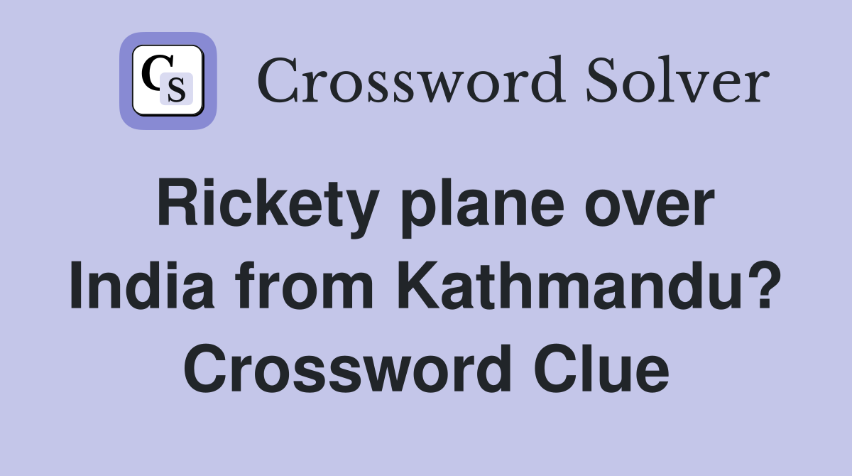 Rickety plane over India from Kathmandu? Crossword Clue
