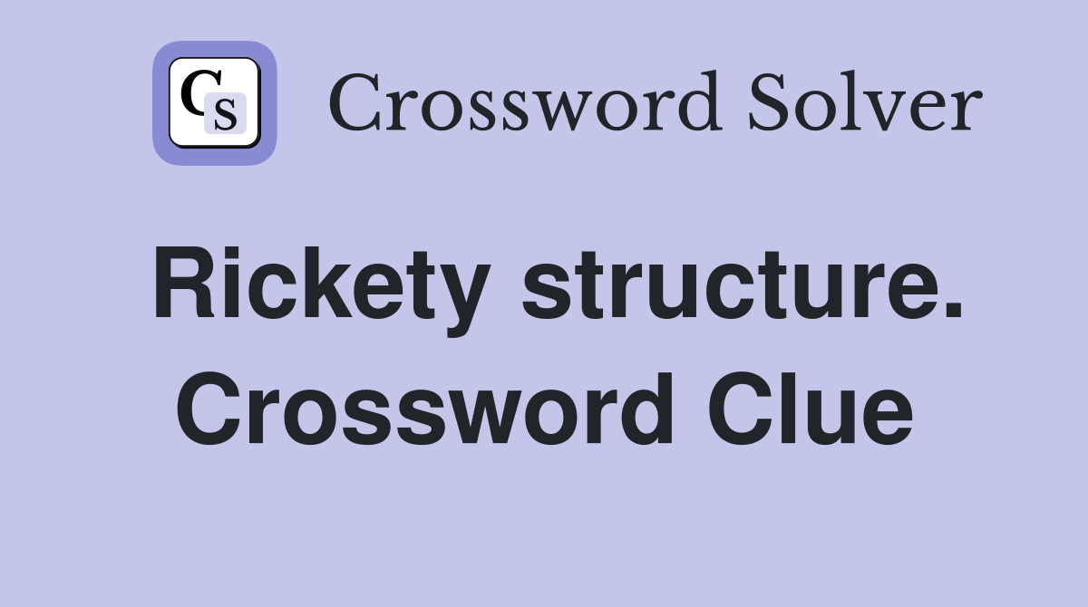 Rickety structure. Crossword Clue