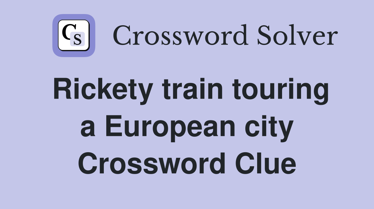 Rickety train touring a European city Crossword Clue