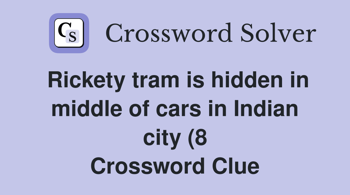 Rickety tram is hidden in middle of cars in Indian city (8) Crossword Rickety tram is hidden in middle of cars in Indian city (8) Crossword