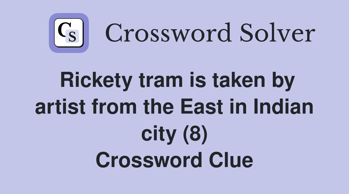 Rickety tram is taken by artist from the East in Indian city (8) Crossword Clue