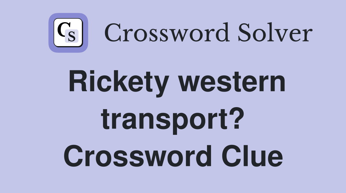 Rickety western transport? Crossword Clue