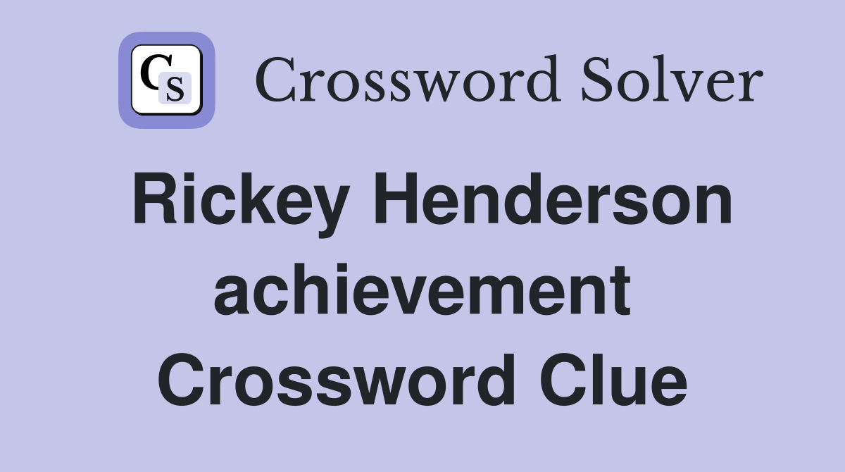 Rickey Henderson achievement Crossword Clue
